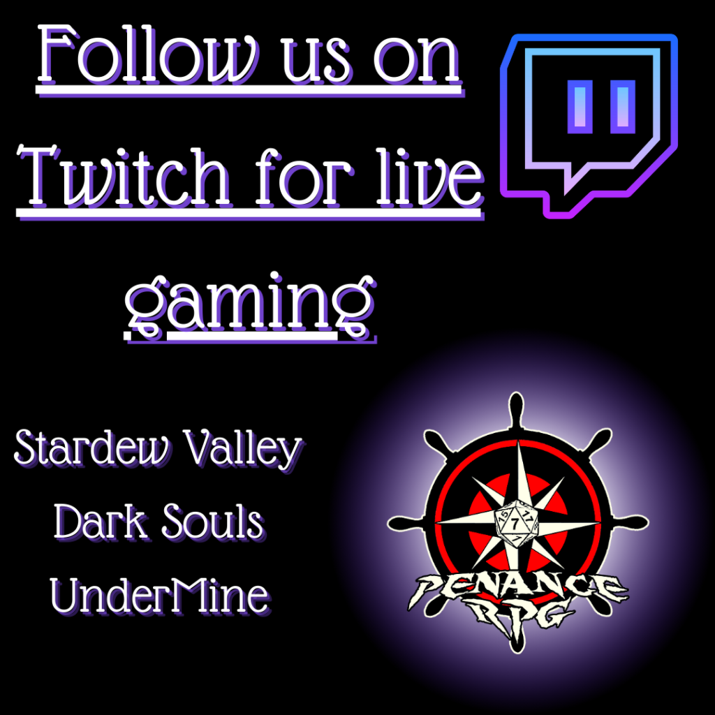 A black background with white and purple text reading  "Follow us on Twitch for live gaming. Stardew Valley, Dark Souls, UnderMine"
Top right has a blue and purple Twitch logo while bottom right has a purple glow behind a red, black and white Penance RPG logo of a ship's wheel containing a windrose and a twenty sided die.