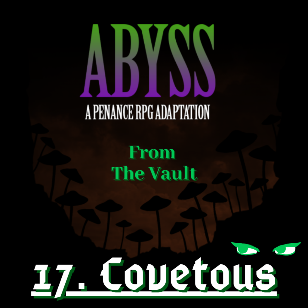 A dark image showing mushroom silhouettes in the middle with green, purple and white text reading " Abyss. A Penance RPG production. From The Vault. 17. Covetous". There are green eyes staring up into the middle from the bottom right.