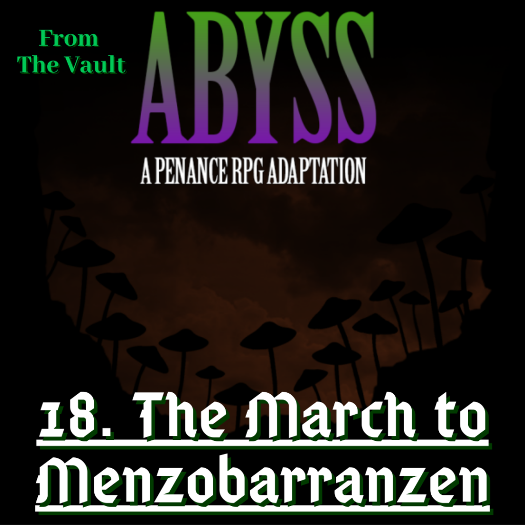A dark image showing mushroom silhouettes in the middle with green, purple and white text reading " Abyss. A Penance RPG production. From The Vault. 18. The March to Menzobarranzen". 