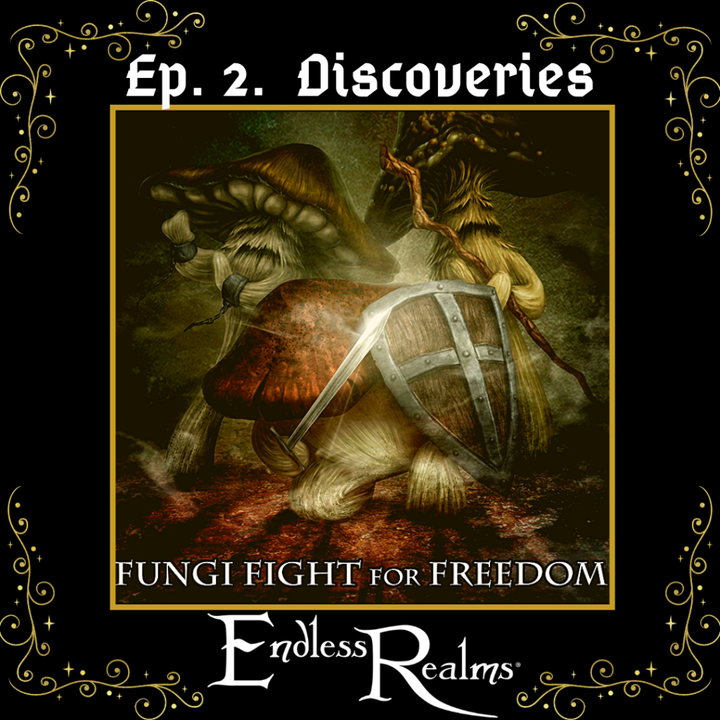 A black background with yellow text reading 'Ep. 2. Discoveries'
In the middle is art of three armed fungloi (roughly humanoid mushrooms) with white text reading 'Fungloi Fight for Freedom. Endless Realms'