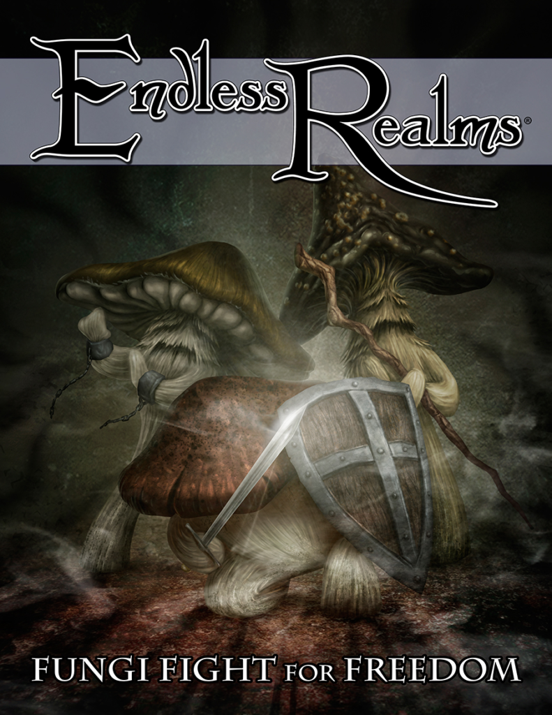 Image description. Cover art of three armed fungloi (roughly humanoid mushrooms), one with a shield, one with broken handcuffs and the last with a wizard's staff. Text reads 'Endless Realms. Fungi Fight for Freedom' 