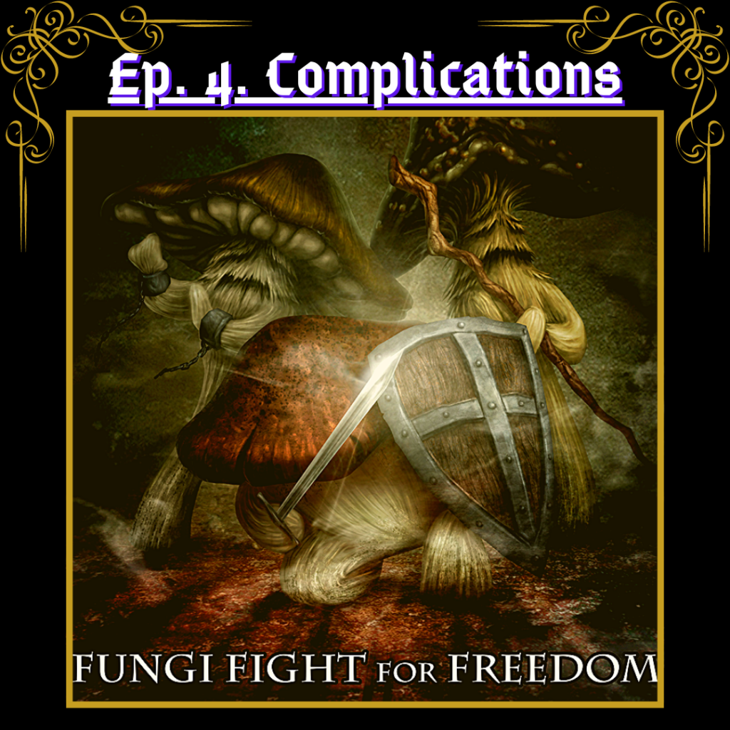 A black background with yellow text reading 'Ep. 4. Complications'
In the middle is art of three armed fungloi (roughly humanoid mushrooms) with white text reading 'Fungloi Fight for Freedom'
Keyword: Fungloi complications