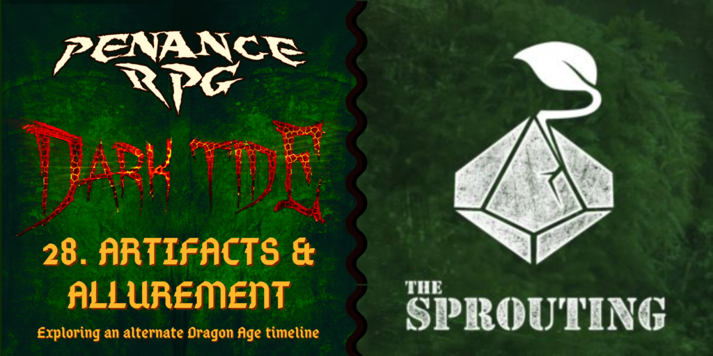 Left side: A deep mottled green background with red lava like text in the middle reading 'Dark Tide'. Pale yellow text reads ' Penance RPG Dark Tide 28.. Exploring an alternative Dragon Age timeline'. 

Right side: A green background with a white d10, broken from inside by a seedling. White text reads "The Sprouting"